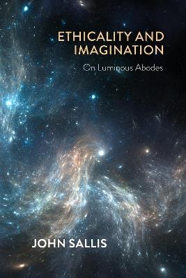 Ethicality and Imagination: On Luminous Abodes - John Sallis - cover