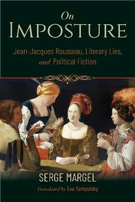 On Imposture: Jean-Jacques Rousseau, Literary Lies, and Political Fiction - Serge Margel - cover