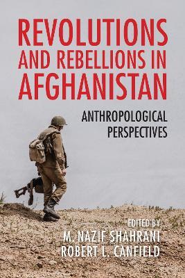 Revolutions and Rebellions in Afghanistan: Anthropological Perspectives - cover