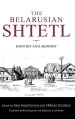 The Belarusian Shtetl: History and Memory