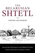 The Belarusian Shtetl: History and Memory