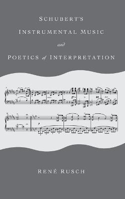 Schubert's Instrumental Music and Poetics of Interpretation - René Rusch - cover