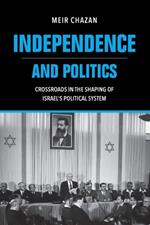 Independence and Politics – Crossroads in the Shaping of Israel`s Political System