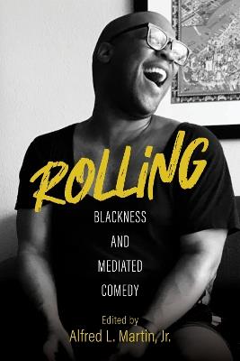 Rolling – Blackness and Mediated Comedy - Alfred L. Martin Jr.,Anshare Antoine,Gerald R. Butters Jr. - cover
