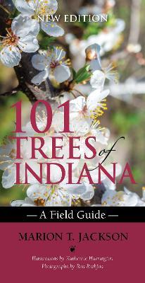 101 Trees of Indiana: A Field Guide - Marion T. Jackson,Katherine Harrington,Ron Rathfon - cover