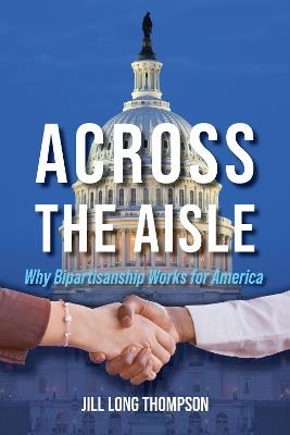 Across the Aisle: Why Bipartisanship Works for America - cover