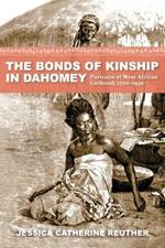 The Bonds of Kinship in Dahomey: Portraits of West African Girlhood, 1720–1940