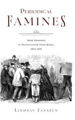 Periodical Famines: Irish Memories in Transatlantic News Media, 1845–1919