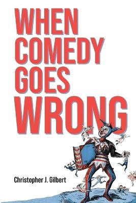 When Comedy Goes Wrong - Christopher J. Gilbert - cover