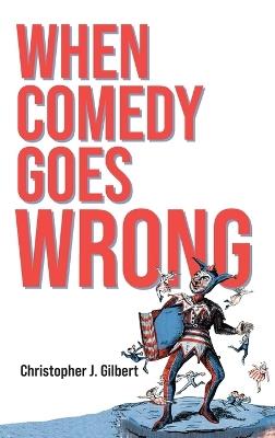 When Comedy Goes Wrong - Christopher J. Gilbert - cover