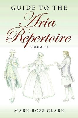 Guide to the Aria Repertoire, Volume II - Mark Ross Clark - cover