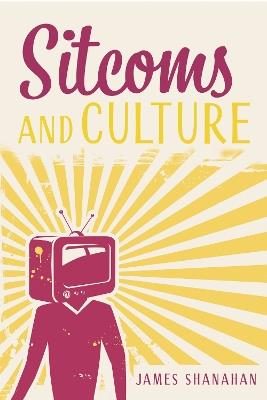 Sitcoms and Culture - James Shanahan - cover