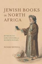 Jewish Books in North Africa: Between the Early Modern and Modern Worlds