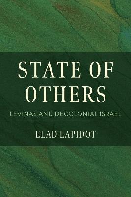 State of Others: Levinas and Decolonial Israel - Elad Lapidot - cover