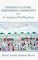 Creating Culture, Performing Community: An Angahuan Wedding Story