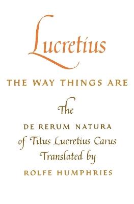 Lucretius: The Way Things Are: The De Rerum Natura of Titus Lucretius Carus - Lucretius - cover