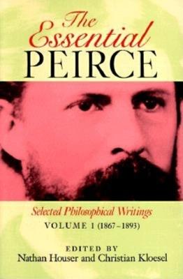 The Essential Peirce, Volume 1: Selected Philosophical Writings (1867-1893) - cover