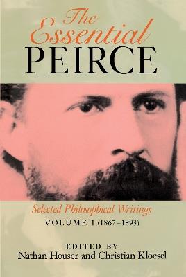 The Essential Peirce, Volume 1: Selected Philosophical Writings (1867-1893) - cover