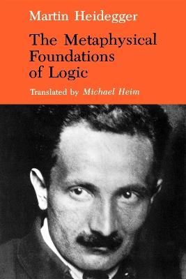 The Metaphysical Foundations of Logic - Martin Heidegger - cover