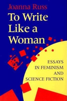 To Write Like a Woman: Essays in Feminism and Science Fiction - Joanna Russ - cover