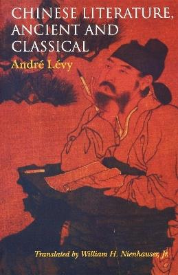 Chinese Literature, Ancient and Classical - André Lévy,William H. Nienhauser - cover