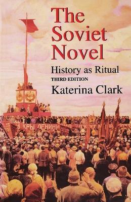 The Soviet Novel, Third Edition: History as Ritual - Katerina Clark - cover