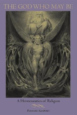 The God Who May Be: A Hermeneutics of Religion - Richard Kearney - cover