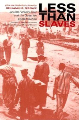 Less Than Slaves: Jewish Forced Labor and the Quest for Compensation - Benjamin B. Ferencz - cover