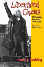 Liberated Cinema, Revised and Expanded Edition: The Yugoslav Experience, 1945-2001