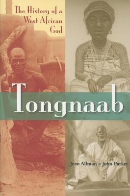 Tongnaab: The History of a West African God - Jean Allman,John Parker - cover