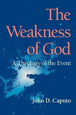 The Weakness of God: A Theology of the Event - John D. Caputo - cover