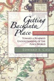 Getting Back Into Place, Second Edition: Toward a Renewed Understanding of the Place-World