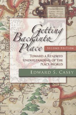 Getting Back into Place, Second Edition: Toward a Renewed Understanding of the Place-World - Edward S. Casey - cover