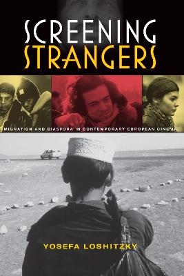 Screening Strangers: Migration and Diaspora in Contemporary European Cinema - Yosefa Loshitzky - cover