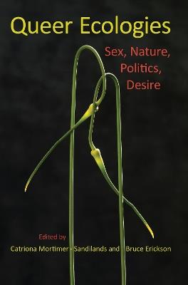 Queer Ecologies: Sex, Nature, Politics, Desire - Catriona Mortimer-Sandilands,Bruce Erickson - cover