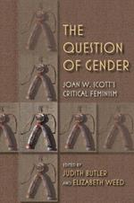 The Question of Gender: Joan W. Scott's Critical Feminism