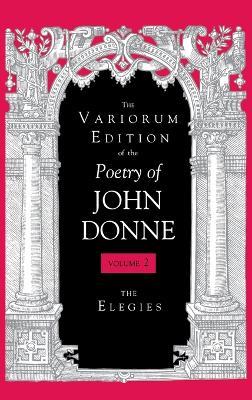 The Variorum Edition of the Poetry of John Donne, Volume 7.1: The Elegies - John Donne - cover