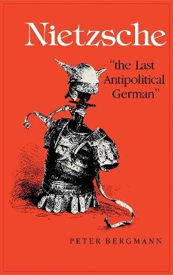 Nietzsche, "The Last Antipolitical German" - Peter Bergmann - cover