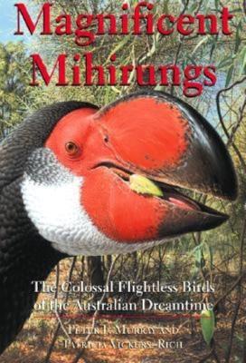 Magnificent Mihirungs: The Colossal Flightless Birds of the Australian Dreamtime - Peter F. Murray,Patricia Vickers-Rich - cover
