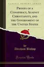Proofs of a Conspiracy, Against Christianity, and the Government of the United States