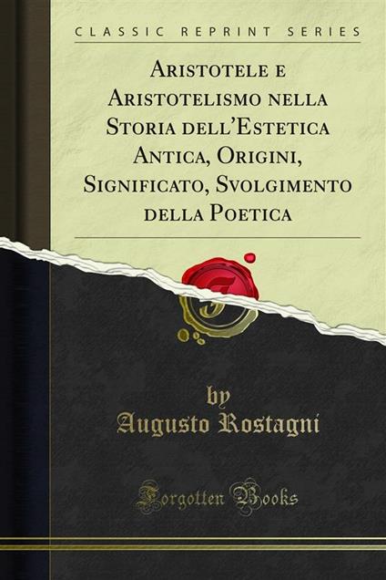 Aristotele e Aristotelismo nella Storia dell'Estetica Antica, Origini, Significato, Svolgimento della Poetica - Augusto Rostagni - ebook