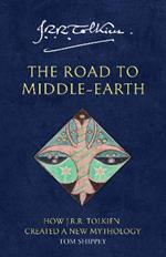The Road to Middle-earth: How J. R. R. Tolkien Created a New Mythology