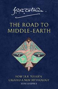 The Road to Middle-earth: How J. R. R. Tolkien Created a New Mythology