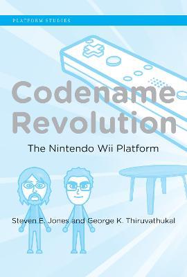 Codename Revolution: The Nintendo Wii Platform - Steven E. Jones,George K. Thiruvathukal - cover
