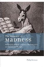 The Measure of Madness: Philosophy of Mind, Cognitive Neuroscience, and Delusional Thought