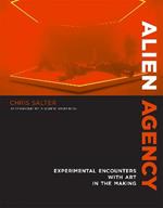 Alien Agency: Experimental Encounters with Art in the Making