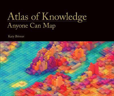 Atlas of Knowledge: Anyone Can Map - Katy Boerner - cover