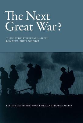 The Next Great War?: The Roots of World War I and the Risk of U.S.-China Conflict - cover