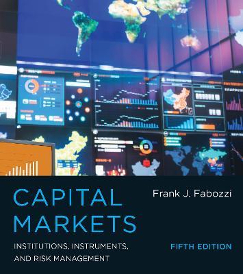 Capital Markets: Institutions, Instruments, and Risk Management - Frank J. Fabozzi - cover