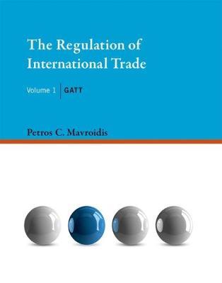 The Regulation of International Trade: GATT - Petros C. Mavroidis - cover
